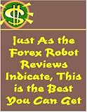 Just As the Forex Robot Reviews Indicate, This is the Best You Can Get Just As the Forex Robot Reviews Indicate, This is the Best You Can Get