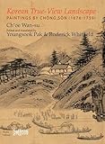 Korean true-view landscape : paintings by Chŏng Sŏn (1676-1759)