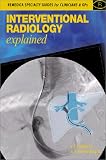 Interventional Radiology Explained (Remedica Specialty Guides for Clinicians & GPs) (REMEDICA Genetics)