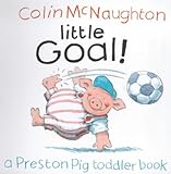 Little goal! : a Preston Pig toddler book