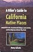 A Hiker's Guide to California Native Places: Interpretive Trails, Reconstructed Villages, Rock-Art Sites and the Indigenous Cultures They Evoke