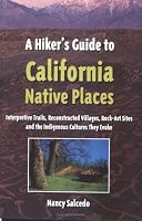 A Hiker's Guide to California Native Places: Interpretive Trails, Reconstructed Villages, Rock-Art Sites and the Indigenous Cultures They Evoke