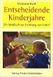 Entscheidende Kinderjahre: Ein Handbuch zur Erziehung von Null bis Sieben