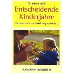 Entscheidende Kinderjahre: Ein Handbuch zur Erziehung von Null bis Sieben