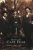 Along the Cape Fear (Images of America: North Carolina) (Images of America)