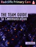 The Team Guide to Communication (Radcliffe Primary Care)