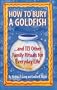 How to Bury a Goldfish: And 113 Other Family Rituals for Everyday Life