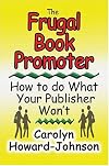 The Frugal Book Promoter: How To Do What Your Publisher Won't (How To Do It Frugally Series of Books)