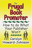 The Frugal Book Promoter: How To Do What Your Publisher Won't (How To Do It Frugally Series of Books)