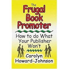 The Frugal Book Promoter: How To Do What Your Publisher Won't