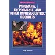 Pyromania, Kleptomania, and Other Impulse-Control Disorder (Diseases and People)