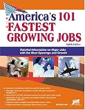 America`s 101 Fastest Growing Jobs: Detailed Information on Major Jobs with the Most Openings and Growth (America`s Fastest Growing Jobs)