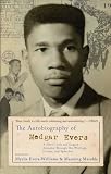 The Autobiography of Medgar Evers: A Heros Life and Legacy Revealed Through His Writings, Letters, and Speeches