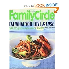 Family Circle Eat What You Love & Lose: Quick and Easy Diet Recipes from Our Test Kitchen