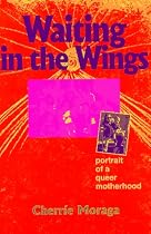 Waiting in the Wings: Portrait of a Queer Motherhood