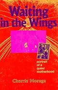 Waiting in the Wings: Portrait of a Queer Motherhood