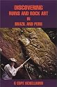 Discovering Ruins and Rock Art in Brazil and Peru