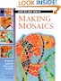 Making Mosaics: 15 stylish projects from start to finish (Step-by-Step Crafts)