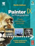 Painter IX for Photographers: Creating Painterly Images Step by Step