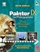 Painter IX for Photographers: Creating Painterly Images Step by Step