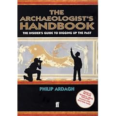 The Archaeologist's Handbook: The Insiders' Guide to Digging Up the Past