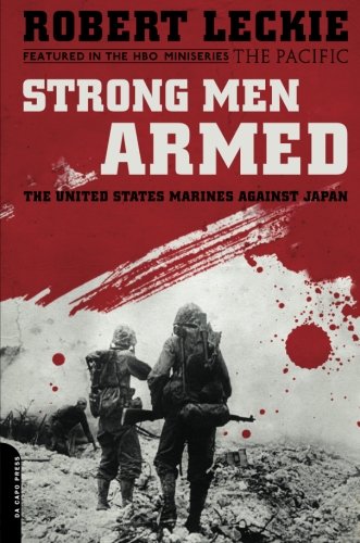 Strong Men Armed: The United States Marines Against Japan