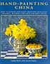 Hand-Painting China: How to Design and Paint Your Own Beautiful Ceramics, Without the Need for Kiln-Firing