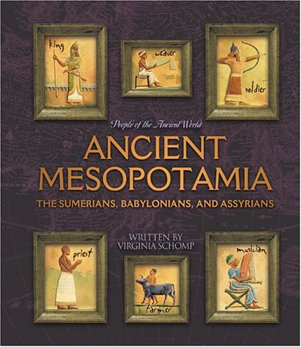 Ancient Mesopotamia: The Sumerians, Babylonians, and Assyrians (People of the Ancient World)