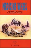 Medicine Wheel Ceremonies: Ancient Philosophies for Use in Modern Day Life (Native American)