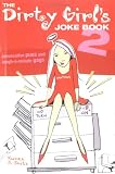 The Dirty Girl's Joke Book 2: Provocative Puns and Laugh-a-minute Gags: Bk.2