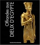 Revue Fondation Pierre Gianadda  / Offrandes aux dieux d'Egypte