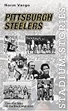 Stadium Stories: Pittsburgh Steelers: Colorful Tales of the Black and Gold (Stadium Stories Series)
