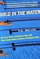 Gold in the Water: The True Story of Ordinary Men and Their Extraordinary Dream of Olympic Glory