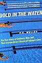 Gold in the Water: The True Story of Ordinary Men and Their Extraordinary Dream of Olympic Glory