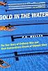 Gold in the Water: The True Story of Ordinary Men and Their Extraordinary Dream of Olympic Glory