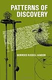 Patterns of Discovery: An Inquiry into the Conceptual Foundations of Science