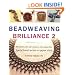 Beadweaving Brilliance 2: Make Beautiful Jewelry While Mastering Six Basic Beading Stitches