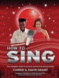How to Sing: The Complete Guide to Singing, Performing and Recording