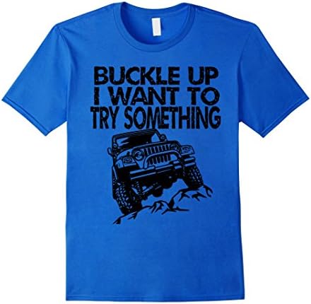 Men's Buckle UP I want to try something - jeep T-shirt 3XL Royal Blue