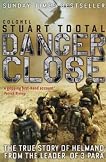Danger Close: The True Story of Helmand from the Leader of 3 PARA
