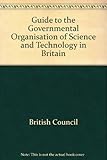 A Guide to the governmental organization of science and technology in Britain