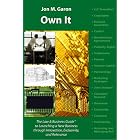 Own It: The Law and Business Guide to Launching a New Business Through Innovation, Exclusivity and... by Jon M. Garon