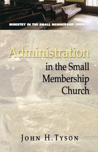 Administration in the Small Membership Church (Ministry in the Small Membership Church)