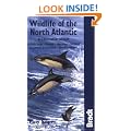 Wildlife of the North Atlantic: A Cruising Guide - British Isles, Faroes, Norway, Iceland, Southern Greenland, Newfoundland (Bradt Travel Guides (Wildlife Guides))