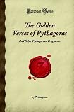 The Golden Verses of Pythagoras: And Other Pythagorean Fragments (Forgotten Books)