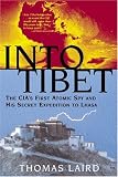 Into Tibet: The CIA`s First Atomic Spy and His Secret Expedition to Lhasa