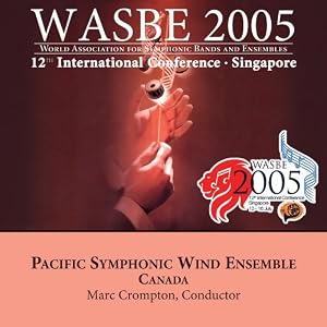 WASBE 2005 Singapore by Pacific Symphonic Wind Ensemble, Joseph Turin, James Syler, Fred Stride, and Adam Gorb (Audio CD - 2005)
