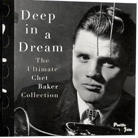 Deep in a Dream: Ultimate Chet Baker Collection