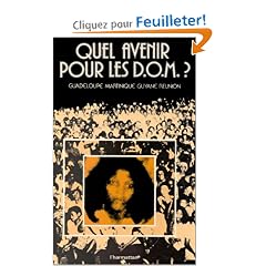 Quel Avenir pour les Dom ? Guadeloupe, Martinique ...