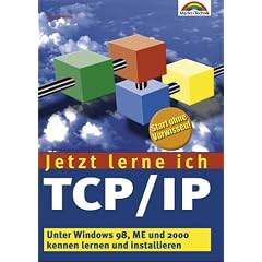 Jetzt lerne ich TCP/IP . Unter Windows 98, ME und 2000 kennenlernen und installieren